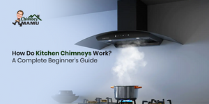 How Do Kitchen Chimneys Work? A Complete Beginner's Guide