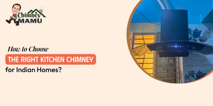 How to Choose the Right Kitchen Chimney for Indian Homes?
