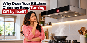 Why Does Your Kitchen Chimney Keep Turning Off by Itself?