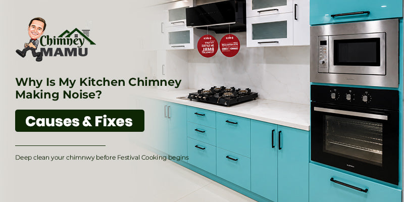 Why Is My Kitchen Chimney Making Noise? Causes & Fixes