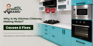 Why Is My Kitchen Chimney Making Noise? Causes & Fixes
